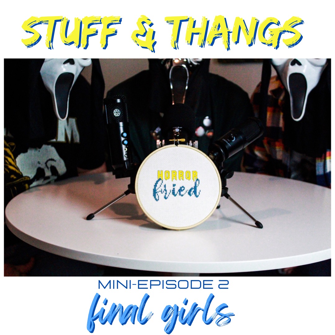 Stuff & Thangs: Final Girls